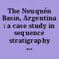The Neuquén Basin, Argentina : a case study in sequence stratigraphy and basin dynamics