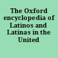 The Oxford encyclopedia of Latinos and Latinas in the United States