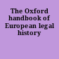The Oxford handbook of European legal history