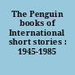 The Penguin books of International short stories : 1945-1985