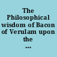 The Philosophical wisdom of Bacon of Verulam upon the major problems of life : 2 vol. in one