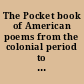 The Pocket book of American poems from the colonial period to the present day