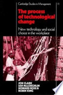 The Process of technological change : New technology and social choice in the workplace