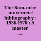 The Romantic movement bibliography : 1936-1970 : A master cumulation from ELH, Philological Quarterly and English language Notes : 1 : 1936-1947