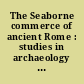 The Seaborne commerce of ancient Rome : studies in archaeology and history