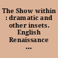 The Show within : dramatic and other insets. English Renaissance Drama (1550-1642) : proceedings of the International Conference held in Montpellier, 22-25 Novembre 1990 : 2