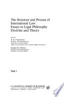 The Structure and Process of International Law : essays in legal philosophy, doctrine and theory
