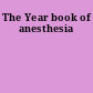 The Year book of anesthesia