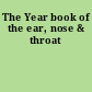 The Year book of the ear, nose & throat