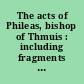 The acts of Phileas, bishop of Thmuis : including fragments of the Greek psalter : P. Chester Beatty XV, with a new edition of P. Bodmer XX, and Halkin's Latin "Acta"