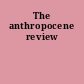 The anthropocene review