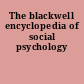 The blackwell encyclopedia of social psychology