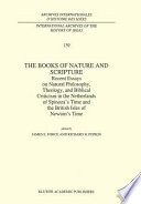 The books of nature and scripture : recent essays on natural philosophy, theology, and biblical criticism in the Netherlands of Spinoza's time and the British Isles of Newton's time