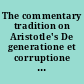 The commentary tradition on Aristotle's De generatione et corruptione : ancient, medieval, and early modern