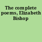 The complete poems, Elizabeth Bishop