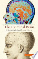 The criminal brain : understanding biological theories of crime