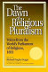 The dawn of religious pluralism : voices from the world's parliament of religions, 1893