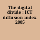 The digital divide : ICT diffusion index 2005
