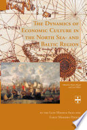 The dynamics of economic culture in the North Sea and Baltic region : in the late Middle ages and early modern period