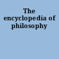 The encyclopedia of philosophy