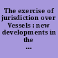 The exercise of jurisdiction over Vessels : new developments in the fields of pollution, fisheries, crimes at sea and trafficking of weapons of mass destruction : [proceedings of the colloquium held et Brussels on 27 april 2007]