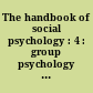 The handbook of social psychology : 4 : group psychology and phenomena of interaction