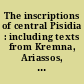 The inscriptions of central Pisidia : including texts from Kremna, Ariassos, Keraia, Hyia, Panemoteichos, the sanctuary of Apollo of the Perminoundeis, Sia, Kocaaliler, and the Döseme Boğazi