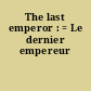 The last emperor : = Le dernier empereur