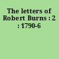 The letters of Robert Burns : 2 : 1790-6
