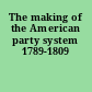 The making of the American party system 1789-1809