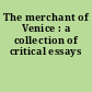 The merchant of Venice : a collection of critical essays