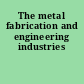 The metal fabrication and engineering industries