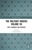 The military orders : Volume VII : Piety, pugnacity and property