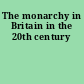 The monarchy in Britain in the 20th century