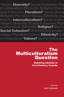 The multiculturalism question : debating identity in 21st-century Canada