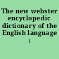 The new webster encyclopedic dictionary of the English language : 1