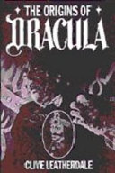 The origins of Dracula : the background to Bram Stoker's Gothic masterpiece