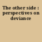 The other side : perspectives on deviance