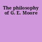 The philosophy of G. E. Moore