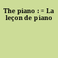 The piano : = La leçon de piano