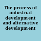The process of industrial development and alternative development strategies