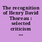 The recognition of Henry David Thoreau : selected criticism since 1848