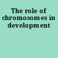 The role of chromosomes in development