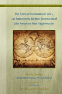 The roots of international law : = Les fondements du droit international : Liber amicorum Peter Haggenmacher