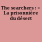 The searchers : = La prisonnière du désert