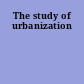 The study of urbanization