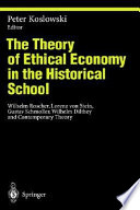 The theory of ethical economy in the historical school : Wilhelm Roscher, Lorenz von Stein, Gustav Schmoller, Wilhelm Dilthey, and contemporary theory
