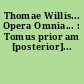 Thomae Willis... Opera Omnia... : Tomus prior am [posterior]...