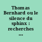 Thomas Bernhard ou le silence du sphinx : recherches biographiques bernhardiennes