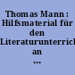 Thomas Mann : Hilfsmaterial für den Literaturunterricht an den Ober und Fachschulen
